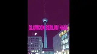 GLOWCON BERLIN 2017// HAUL// Katharina Velvet