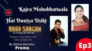 Kajra mohobbatwala | Hai duniya usiki |  NAAD SARGAM | by Global Melodies | Episode 3 Promo