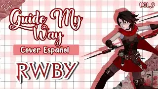 Guide My Way (Red Like Roses Parte III) / RWBY Volumen 9/ Cover FULL Español