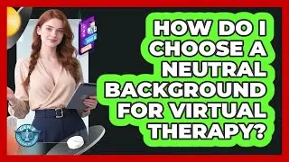 How Do I Choose A Neutral Background For Virtual Therapy?