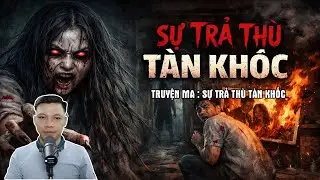 Truyện Ma Có Thật : SỰ TRẢ THÙ TÀN KHỐC | Chuyện Ma Đình Soạn 2025