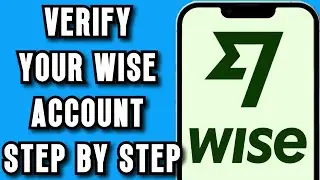 Как подтвердить свой аккаунт Wise в 2026 году | Шаг за шагом