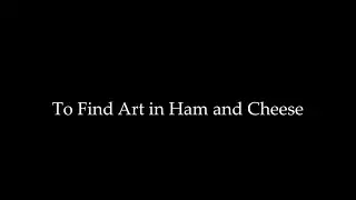 To Find Art In Ham and Cheese (NYU Short Film Final)