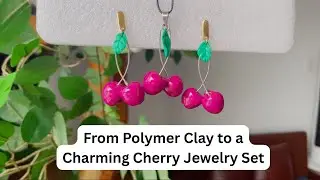 DIY From Polymer Clay to a Charming Cherry Jewelry Set
