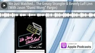 We Just Watched... The Greasy Strangler & Beverly Luff Linn (With Jason 