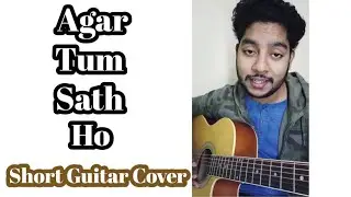Agar Tum Sath Ho | Short Guitar Cover By Acoustic Awadh Boy