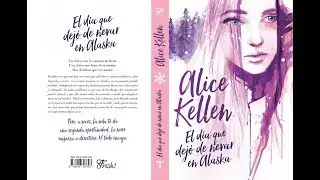 El d&iacute;a que dej&oacute; de Nevar en Alaska - Alice Kellen