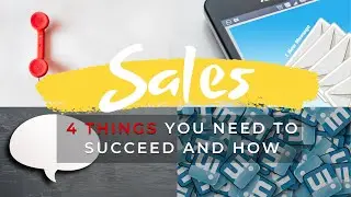 4 Things to Succeed in Sales and How