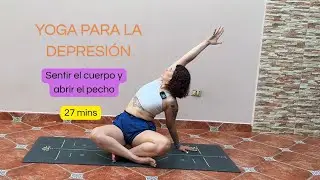 Yoga para la Depresión - Siente tu cuerpo y abre el pecho 
