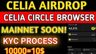 Celia Airdrop Update | Circle Browser | KYC Process | Mainnet Migration 🚀