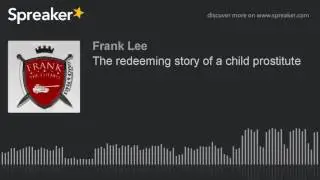 The redeeming story of a child prostitute (part 3 of 4)
