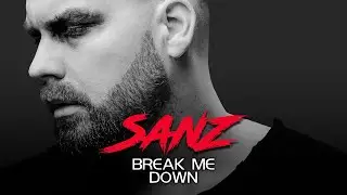SANZ - Break Me Down (Official Video)