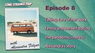 Long Strange Trip - Episode 8 - Alexandra Felgar - Working Through the Pandemic and Self Discovery