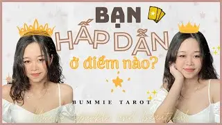 BẠN HẤP DẪN Ở ĐIỂM N&Agrave;O? | Chọn một tụ b&agrave;i #9 | Bummie Tarot