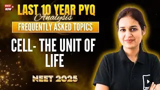 Cell- The Unit of Life | Last 10 Years PYQ + Frequently Added Topics | NEET Biology | NEET 2025