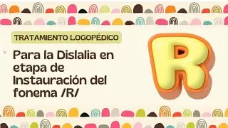 TRATAMIENTO LOGOPEDICO PARA LA DISLALIA EN LA ETAPA DE INSTAURACIÓN DEL FONEMA / R / 