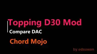 Finally  mod my Topping d30 DAC  VS Chord Mojo