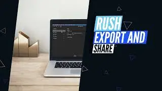 Rush Export and Share