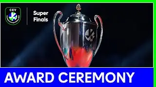 Super Finals Award Ceremony | CEV Champions League Volley 2023
