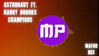 Astronauts - Champions ft. Harry Brooks (Happy New Years) Mafoo Mix