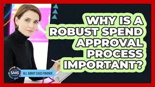 Why Is A Robust Spend Approval Process Important?