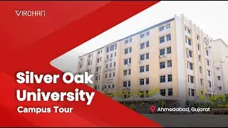 A Peek into Silver Oak University - Ahmedabad | Campus Tour | Virohan