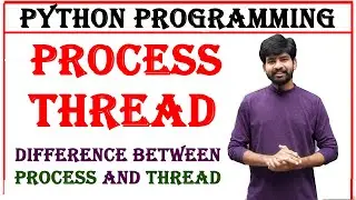 process and thread in python | processes | threads | difference between process and thread in python