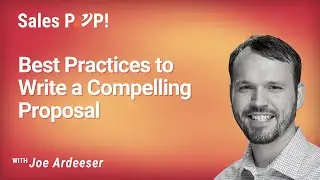 Best Practices to Write a Compelling Proposal with Joe Ardeeser