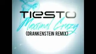Tiesto - Maximal Crazy (Drankenstein Remix)