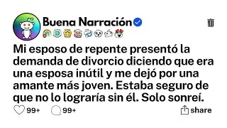 historia completa Mi esposo de repente presentó la demanda de divorcio diciendo que era una