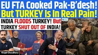 India-EU FTA Shock: Turkey Forced To Open Market With No Gains, Pak-B’desh Textiles Crushed | Kinjal