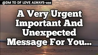 DM TO DF 💌&hearts;️ || A Very Urgent Important And Unexpected Message For You...🥰🤩|| đm to df love today