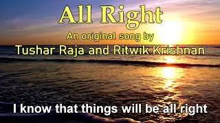 All Right: An Original Song by Tushar Raja and Ritwik Krishnan