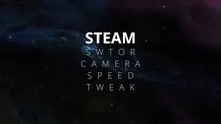 SWTOR on Steam Camera Speed Tweak