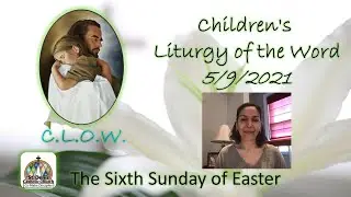 Children's Liturgy of the Word - 5/9/2021 - Sixth Sunday of Easter (B)