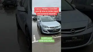5.599 euro. Care e primul cuv&acirc;nt mașină? #foryou #4you #4youpage #auto #stemir #opel #astraj #opelas