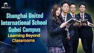 Shanghai United International School Gubei Campus (SUIS Gubei): Learning Beyond Classrooms