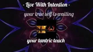 Your Tantric Touch ...see yourself beyond the illusion of what others do and discover the real you
