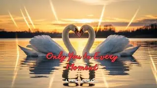 Only You In Every Moment  | Sweet, Gentle, and Soul-Comforting Love Songs