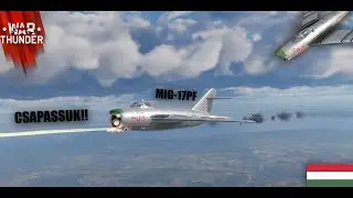 War Thunder  MiG-17PF MEGSZERZ&Eacute;SE &Eacute;S KIPR&Oacute;B&Aacute;L&Aacute;SA!!!