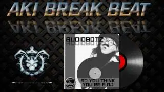 Audiobotz FL - So You Think You're A DJ (Original Mix) Genuine Dj Debbie D Records