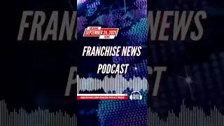 The Franchise News Podcast for September 24, 2025