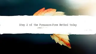 EP. 740: Step 2 of the Pressure Free Method Today