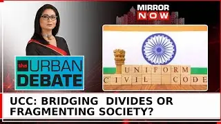 Uniform Civil Code | Strengthening Society Or Dividing Communities? | The Urban Debate With Shreya