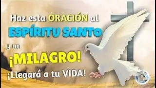 HAZ ESTA ORACIÓN AL ESPÍRITU SANTO Y UN MILAGRO ¡LLEGARÁ A TU VIDA!