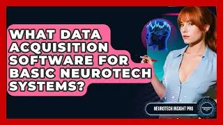 What Data Acquisition Software For Basic Neurotech Systems? - Neurotech Insight Pro