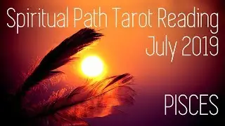 Pisces - Claim your spiritual gifts! - Spiritual Journey July 2019
