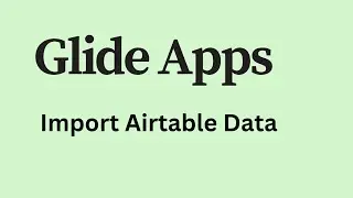 Glide Apps - How to Import AirTable Data
