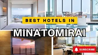 Top MINATOMIRAI (YOKOHAMA) Hotels for 2026 and Beyond [LUXURY/MID-RANGE]