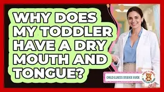 Why Does My Toddler Have a Dry Mouth and Tongue?